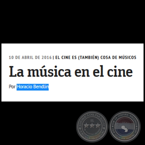 LA MÚSICA EN EL CINE - El cine es (también) cosa de músicos - Por HORACIO BENDLIN - Domingo, 10 de Abril de 2016
